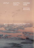 ᐊᖏᕐᕋᒧᑦ / Ruovttu Guvlui / Towards Home: Inuit and Sámi Placemaking