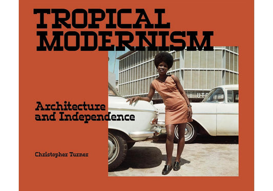 Tropical Modernism: Architecture and independence