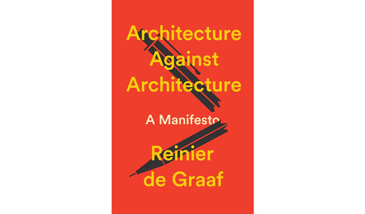 Architecture against architecture: A manifesto