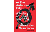 La ville autonome : Une histoire du squattage urbain. 2ème édition
