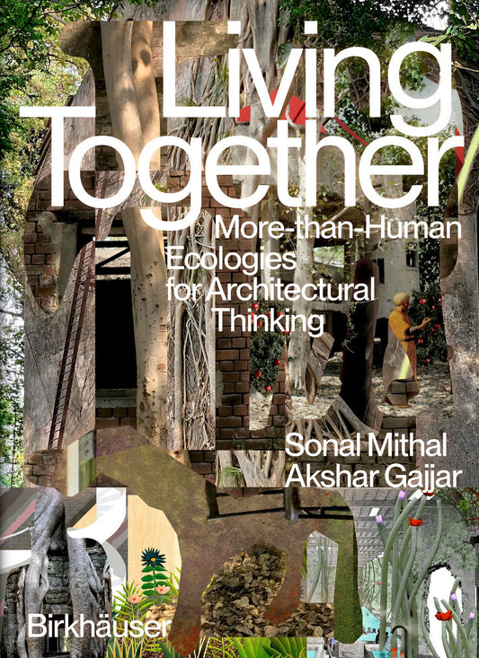 Living Together: More-Than-Human Ecologies for Architectural Thinking