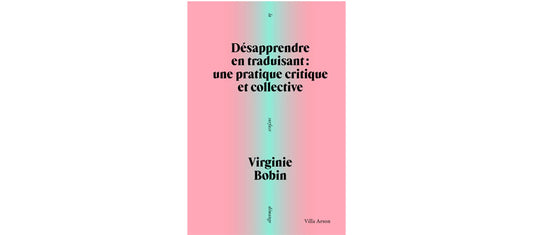 Désapprendre en traduisant : Une pratique critique et collective