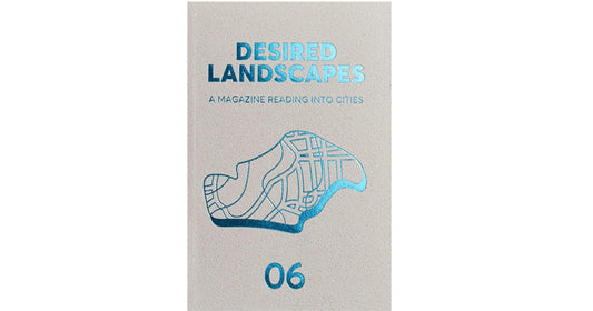 Desired Landscapes. Issue 6