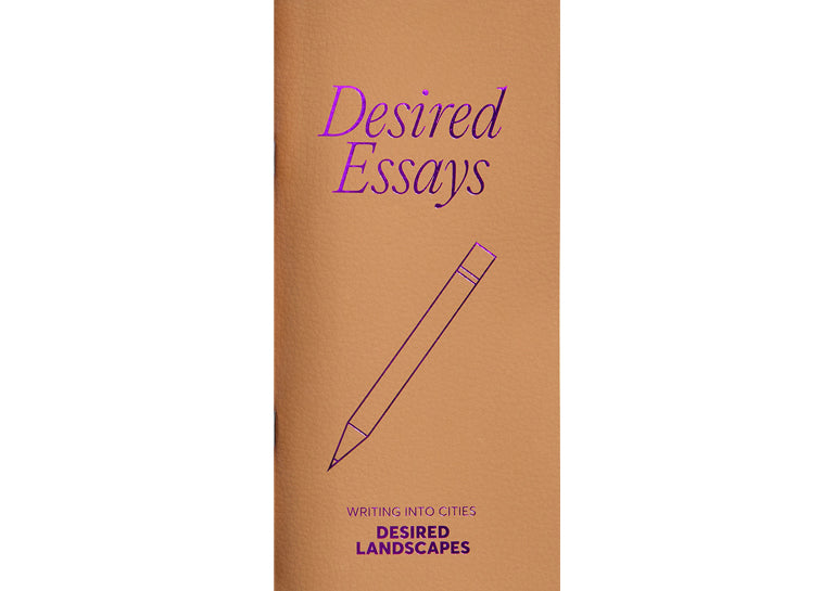 Desired Essays: Writing into cities. Journal 01