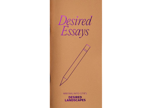 Desired Essays: Writing into cities. Journal 01