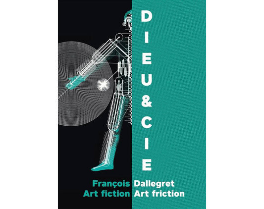 Dieu & cie : François Dallegret, art fiction, art friction