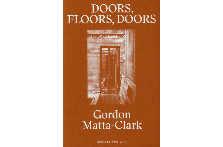 Gordon Matta-Clark: Doors, floors, doors