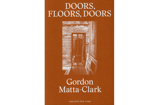 Gordon Matta-Clark: Doors, floors, doors