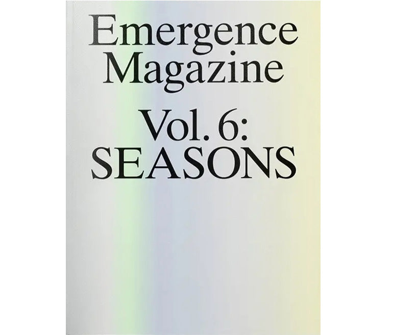 Emergence Magazine, Vol.6: Seasons
