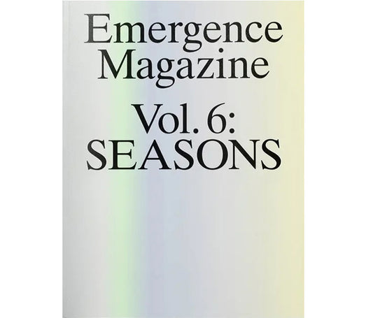 Emergence Magazine, Vol.6: Seasons