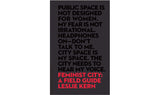 Feminist city: a field guide