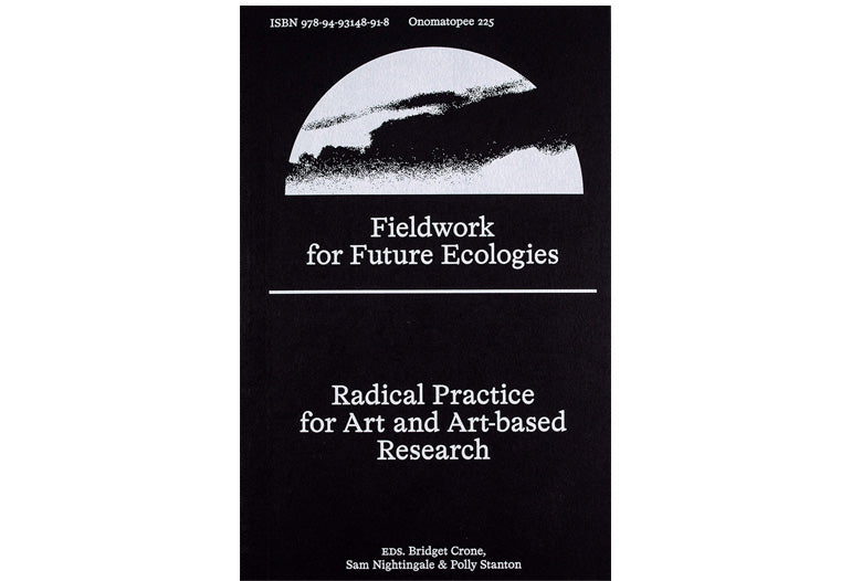 Fieldwork for future ecologies: Radical practice for art and art-based research