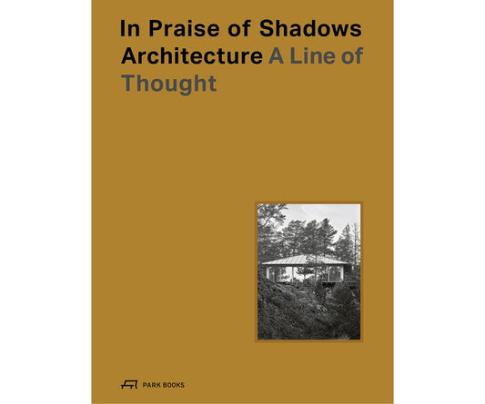 In Praise of Shadows Architecture: A line of thought