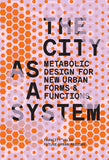 The city as a system: metabolic design for new urban forms and functions