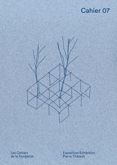 Les Cahiers de la Fondation, no. 07 : Pierre Thibault, habiter le lieu