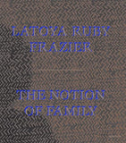 LaToya Ruby Frazier: The notion of family