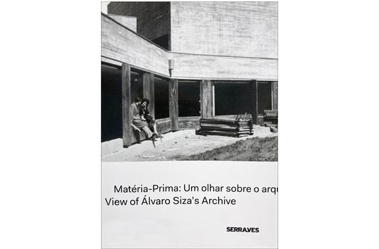 Materia-prima / Raw material : a view of Álvaro  Siza's archive