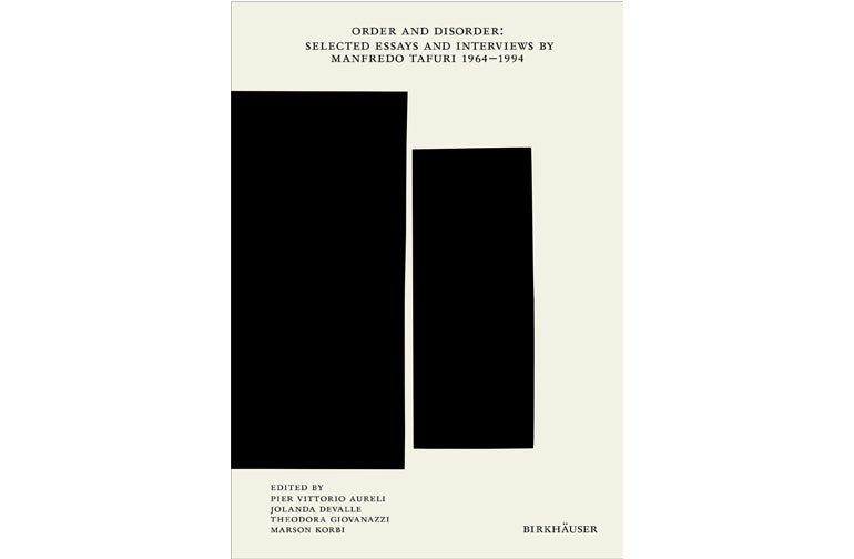 Order and disorder: Selected essays and interviews by Manfredo Tafuri, 1964-1994