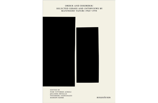 Order and disorder: Selected essays and interviews by Manfredo Tafuri, 1964-1994