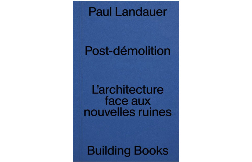 Post-démolition, l'architecture face aux ruines