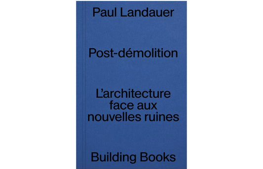 Post-démolition, l'architecture face aux ruines