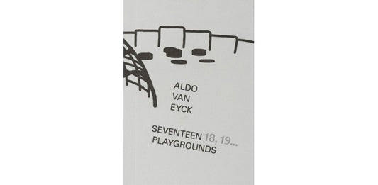 Aldo van Eyck: Seventeen 18, 19... Playgrounds