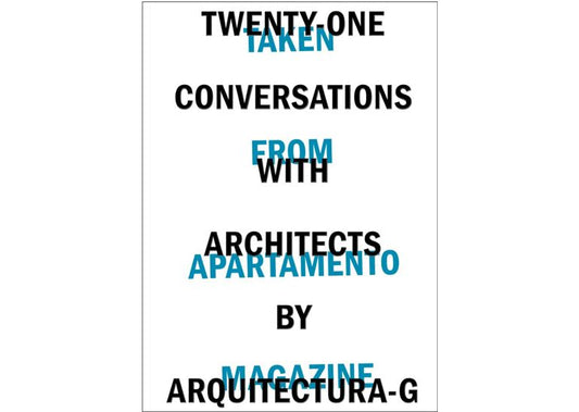 Twenty-one conversations with architects by Arquitectura-G: Taken from Apartamento magazine