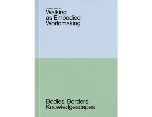 Walking as embodied worldmaking: Bodies, borders, knowledgescapes