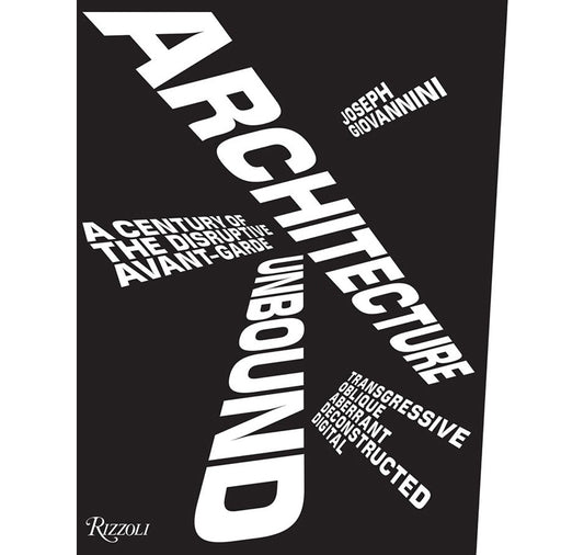 Architecture unbound: A century of the disruptive avant-garde