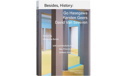 Besides, History: Go Hasegawa, Kersten Geers, David Van Severen