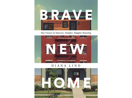Brave New Home: Our future in smarter, simpler, happier housing