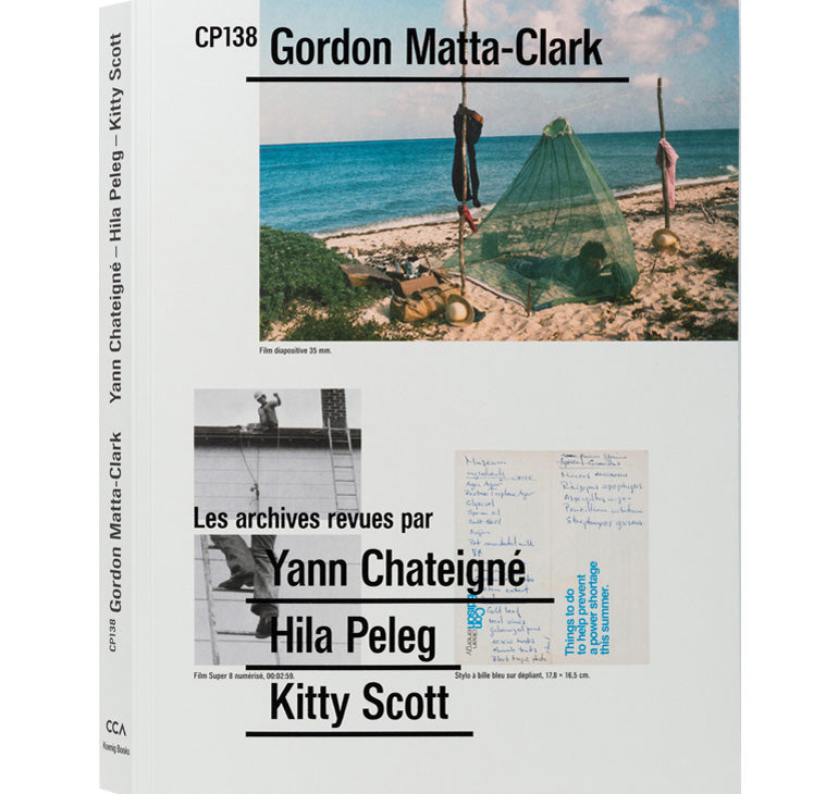 CP138 Gordon Matta-Clark : Lectures des archives par Yann Chateigné, Hila Peleg et Kitty Scott 