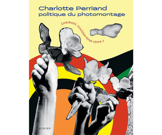 Charlotte Perriand : Politique du photomontage, comment voulons-nous vivre ?