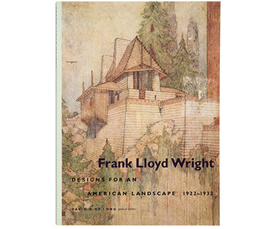 Frank Lloyd Wright: Designs for an American Landscape, 1922–1932