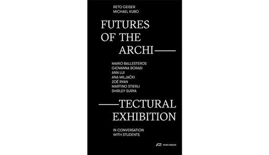Futures of the architectural exhibition: Five conversations on the display of space