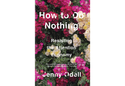 How to do nothing: resisting the attention economy
