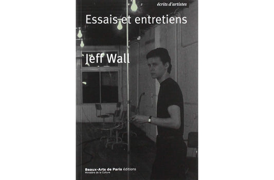 Jeff Wall : Essais et entretiens