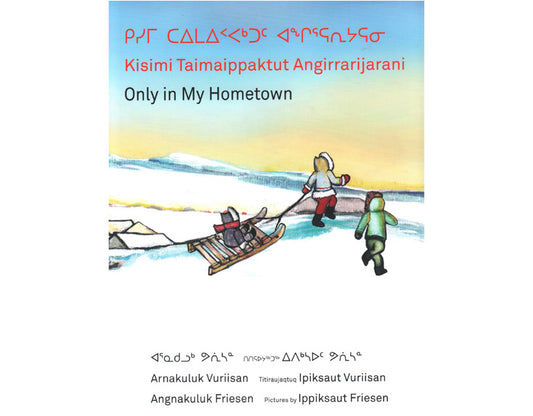Kisimi Taimaippaktut Angirrarijarani / Only in My Hometownle