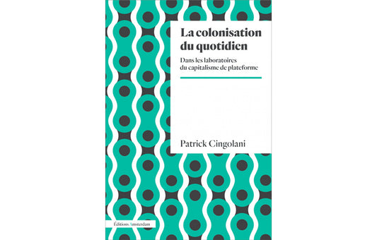 La colonisation du quotidien : dans les laboratoires du capitalisme de plateforme