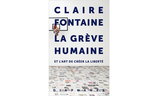 La grève humaine : Et l'art de créer la liberté