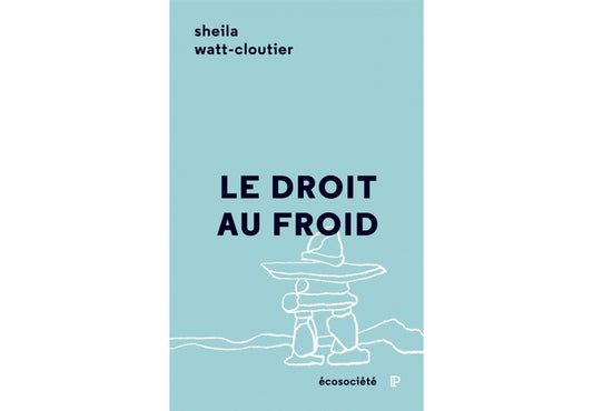 Le droit au froid : Combat d'une femme pour protéger sa culture, l'Arctique et la planète