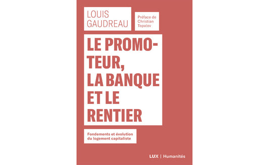 Le promoteur, la banque et le rentier : Fondements et évolution du logement capitaliste