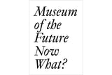 Museum of the future: Now what?