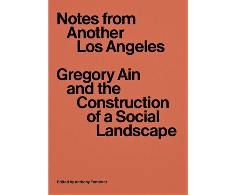Notes from another Los Angeles: Gregory Ain and the construction of a social landscape