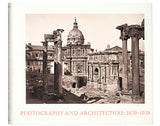 Photography and Architecture: 1839–1939