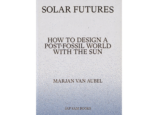 Solar Futures: How to design a post-fossil world with the sun