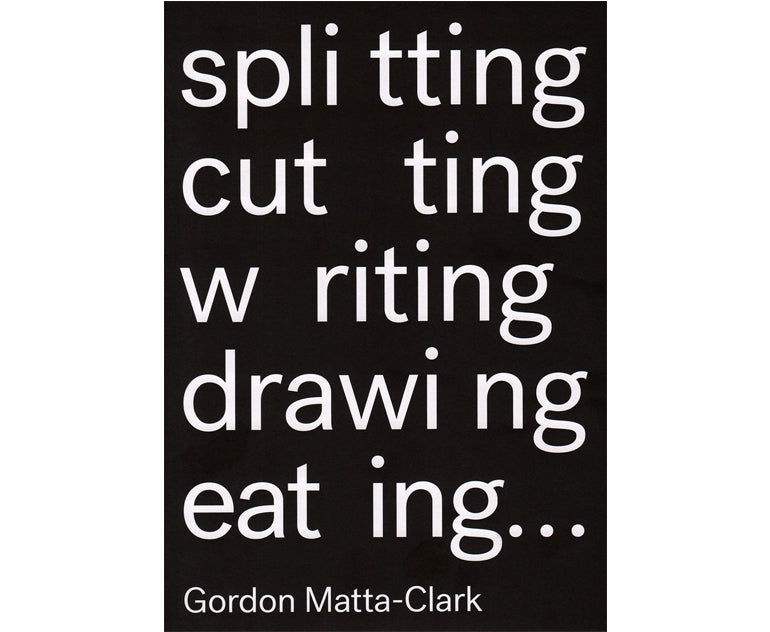 Gordon Matta-Clark: splitting, cutting, writing, drawing, eating
