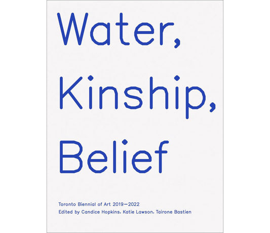 Water, kinship, belief. Toronto Biennale of Art 2022