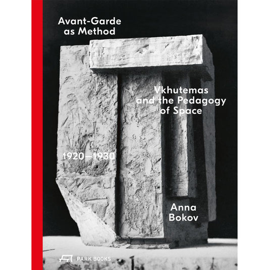 Avant-garde as method: Vkhutemas and the pedagogy of space 1920-1930