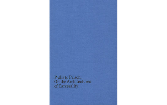 Paths to prison: on the architecture of carcerality